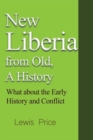 New Liberia from Old, A History : What about the Early History and Conflict - Book