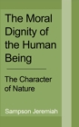 The Moral Dignity of Human being : The Character of Nature - Book