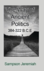 The Way of Ancient Politics : 384-322 B.C.E - Book