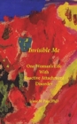 Invisible Me : One Woman's Life with Reactive Attachment Disorder - Book