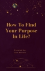 Writing Prompt Journal : How To Find Your Purpose In Life? - Book