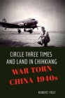 Circle Three Times and Land in Chihkiang : War Torn China 1940s - Book