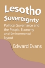 Lesotho Sovereignty : Political Governance and the People. Economy and Environmental layout - Book