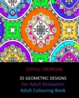 35 Geometric Designs For Relaxation : Adult Colouring Book - Book