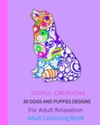 30 Dogs and Puppies Designs : For Adult Relaxation: Adult Colouring Book - Book