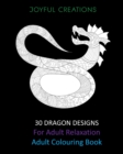 30 Dragon Designs For Adult Relaxation : Adult Colouring Book - Book