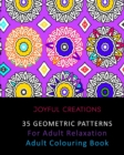 35 Geometric Patterns For Adult Relaxation : Adult Colouring Book - Book