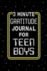 3 Minute Gratitude Journal for Teen Boys : Journal Prompts to Teach Teens Boy to Practice Gratitude and Mindfulness - Book
