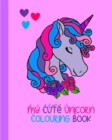My Cute Unicorn Colouring Book : 100 Pages To Colour - Book