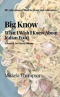 Big Know : What I Wish I Knew About Italian Food: Volume Green of Green, White, and Red - Book