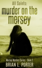 All Saints : Murder on the Mersey (Mersey Murder Mysteries Book 2) - Book