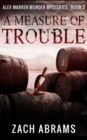 A Measure of Trouble (Alex Warren Murder Mysteries Book 2) - Book