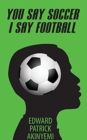 You Say Soccer, I Say Football - Book