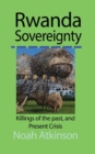 Rwanda Sovereignty : Killings of the past, and Present Crisis - Book