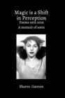 Magic Is A Shift In Perception : Poems 1972-2019 A Memoir of Sorts - Book