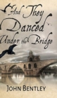 And They Danced Under The Bridge - Book
