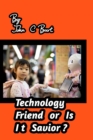 Technology Friend or Is It savior? - Book