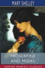 Proserpine and Midas (Esprios Classics) : Two unpublished Mythological Dramas, Edited with Introduction by A. KOSZUL - Book
