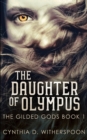 The Daughter Of Olympus (The Gilded Gods Book 1) - Book