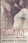 Finding Beautiful (The Beautifully Broken Book 1) - Book