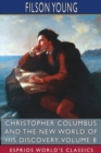 Christopher Columbus and the New World of His Discovery, Volume 8 (Esprios Classics) : A Narrative by Filson Young - Book