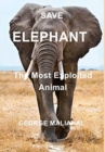 SAVE ELEPHANT - The Most Exploited Animal : The Most Exploited Animal - Book