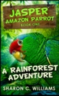 A Rainforest Adventure (Jasper - Amazon Parrot Book 1) - Book