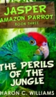 The Perils Of The Jungle (Jasper - Amazon Parrot Book 3) - Book