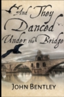 And They Danced Under The Bridge - Book