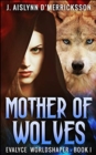 Mother Of Wolves (Evalyce - Worldshaper Vol. 1) - Book