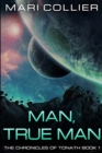 Man, True Man (The Chronicles of Tonath Book 1) - Book