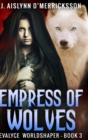 Empress of Wolves (Evalyce Worldshaper Book 3) - Book