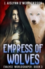 Empress of Wolves (Evalyce Worldshaper Book 3) - Book