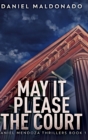 May It Please The Court (Daniel Mendoza Thrillers Book 1) - Book