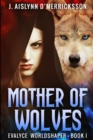 Mother of Wolves (Evalyce Worldshaper Book 1) - Book