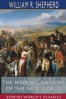 The Hispanic Nations of the New World (Esprios Classics) : A Chronicle of Our Southern Neighbors - Book