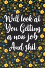 Well Look at You Getting a New Job and Shit : Lined Notebook, Boss Goodbye Gift, Coworker Friend Gift - Book