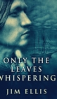 Only The Leaves Whispering (The Last Hundred Book 1) - Book