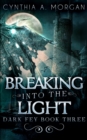 Breaking Into The Light (Dark Fey Book 3) - Book