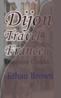Dijon Travel, France : Tourism Guide - Book