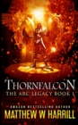 Thornfalcon (The ARC Legacy Book 1) - Book