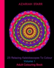 25 Relaxing Kaleidoscopes To Colour Volume 1 : Adult Colouring Book - Book