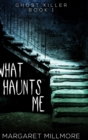 What Haunts Me (Ghost Killer Book 1) - Book