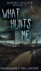 What Hunts Me (Ghost Killer Book 3) - Book