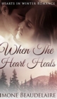 When The Heart Heals (Hearts in Winter Book 3) - Book