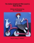 The Italian Greyhound Who Loved to Ride HIs Bike : A Pumpernickel and Fritz Story - Book