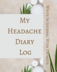 My Headache Diary Log - Write In Journal With Prompts - Pain Scale, Triggers, Description, Notes - Brown Green White - Book