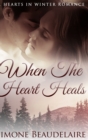 When The Heart Heals : Large Print Hardcover Edition - Book