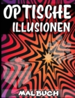 Optische Illusionen Malbuch : Ein Cooles Malbuch fur Erwachsene und Kinder, 25 Erstaunliche Illustrationen, Optische Tauschungen - Book