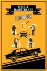 Vehicle Maintenance Log Book : Repairs and Maintenance Record Book for Cars, Trucks, Motorcycles and Other Vehicles with Parts List and Mileage Log, Maintenance Log Book, Vehicle Log Book - Book